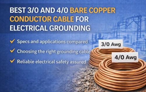 Best 3/0 and 4/0 Bare Copper Conductor cable for Electrical Grounding