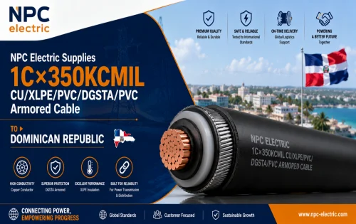 NPC Electric Supplies 1C×350KCMIL CU/XLPE/PVC/DGSTA/PVC Armored Cable to  Dominican Republic